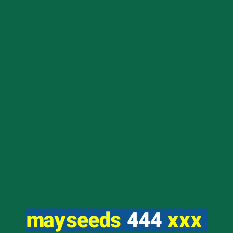 mayseeds 444 xxx